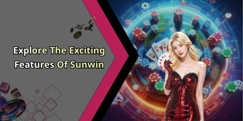 Explore The Exciting Features Of Sunwin
